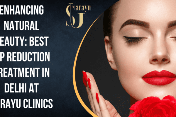 Best Lip Reduction Treatment in Delhi