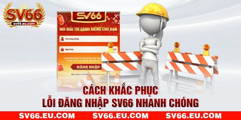 Cách khắc phục lỗi đăng nhập SV66 nhanh chóng Cách khắc phục lỗi đăng nhập SV66 nhanh chóng