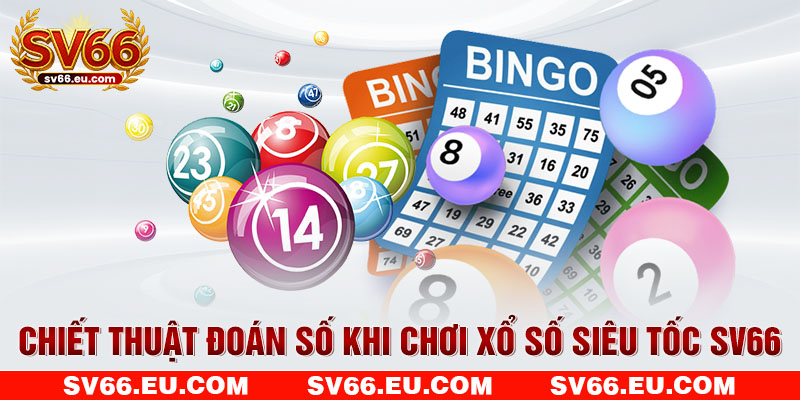 Chiết thuật đoán số khi chơi xổ số siêu tốc SV66