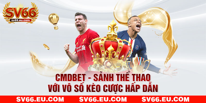 CMDBET - Sảnh thể thao với vô số kèo cược hấp dẫn CMDBET - Sảnh thể thao với vô số kèo cược hấp dẫn