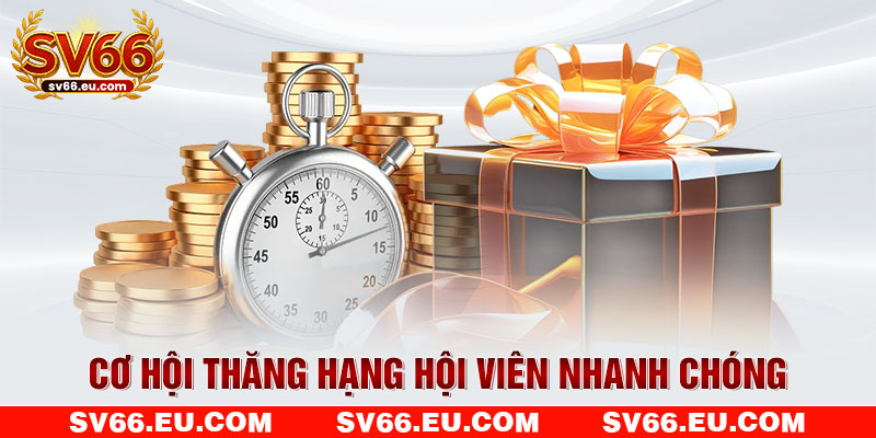 Cơ hội thăng hạng hội viên nhanh chóng Cơ hội thăng hạng hội viên nhanh chóng