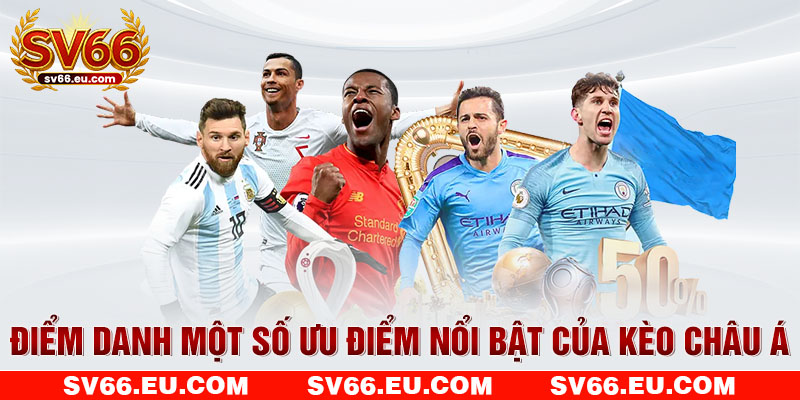 Điểm danh một số ưu điểm nổi bật của kèo châu Á Điểm danh một số ưu điểm nổi bật của kèo châu Á