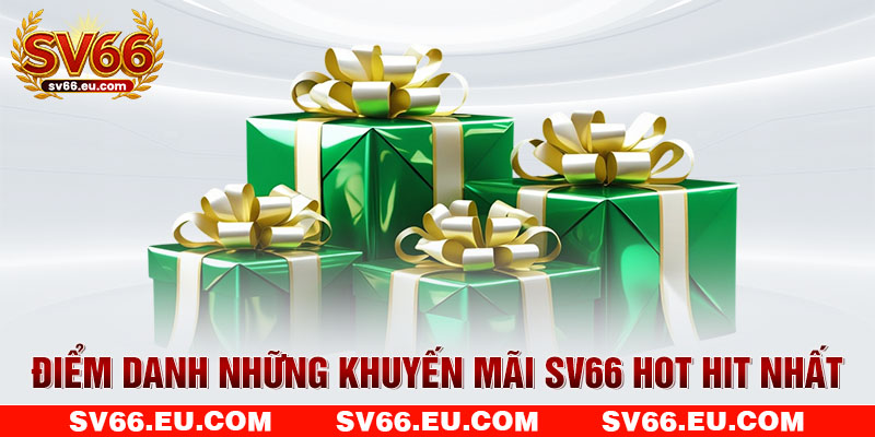 Điểm danh những khuyến mãi SV66 hot hit nhất Điểm danh những khuyến mãi SV66 hot hit nhất