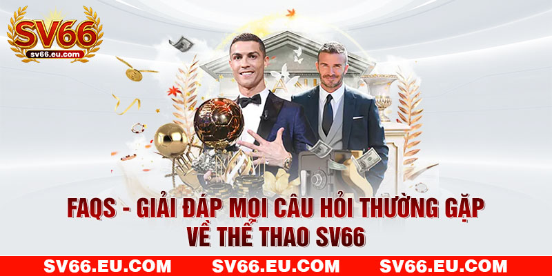 FAQs - Giải đáp mọi câu hỏi thường gặp về thể thao SV66 FAQs - Giải đáp mọi câu hỏi thường gặp về thể thao SV66