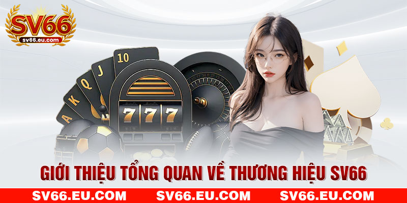 Giới thiệu tổng quan về thương hiệu SV66 Giới thiệu tổng quan về thương hiệu SV66