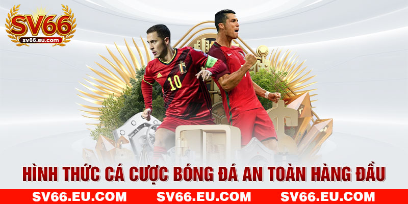 Hình thức cá cược bóng đá an toàn hàng đầu Hình thức cá cược bóng đá an toàn hàng đầu