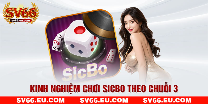Kinh nghiệm chơi Sicbo theo chuỗi 3
