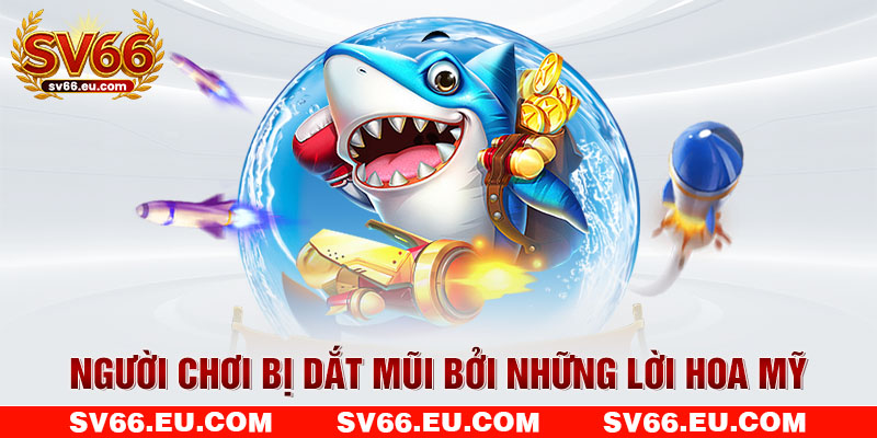 Người chơi bị dắt mũi bởi những lời hoa mỹ