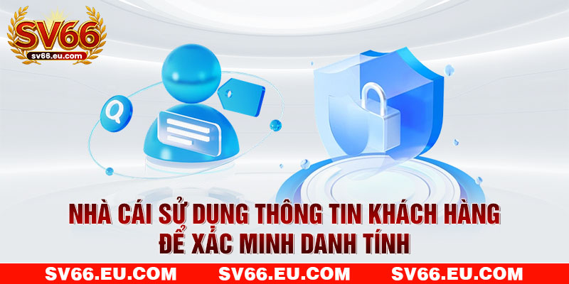 Nhà cái sử dụng thông tin khách hàng để xác minh danh tính Nhà cái sử dụng thông tin khách hàng để xác minh danh tính