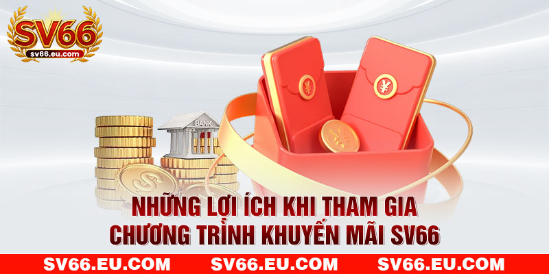 Những lợi ích khi tham gia chương trình khuyến mãi SV66 Những lợi ích khi tham gia chương trình khuyến mãi SV66