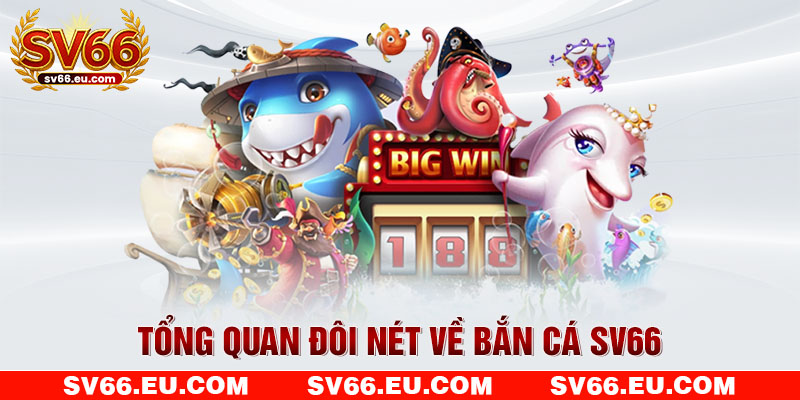 Tổng quan đôi nét về các sảnh bắn cá SV66 Tổng quan đôi nét về các sảnh bắn cá SV66