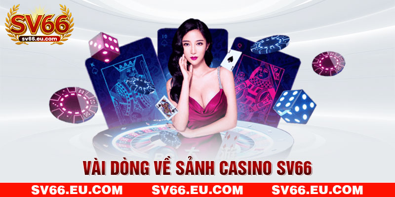 Vài dòng về sảnh casino SV66 Vài dòng về sảnh casino SV66
