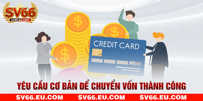 Yêu cầu cơ bản để chuyển vốn thành công Yêu cầu cơ bản để chuyển vốn thành công